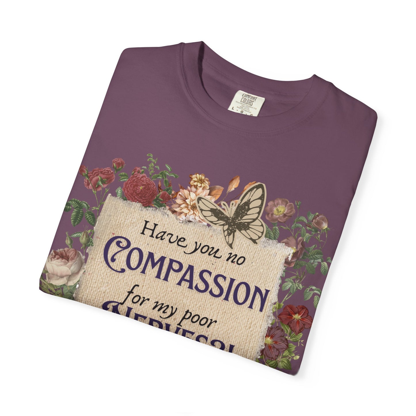 “Have you no compassion for my poor nerves ?” (Pride & Prejudice) Tee (Comfort Colors)